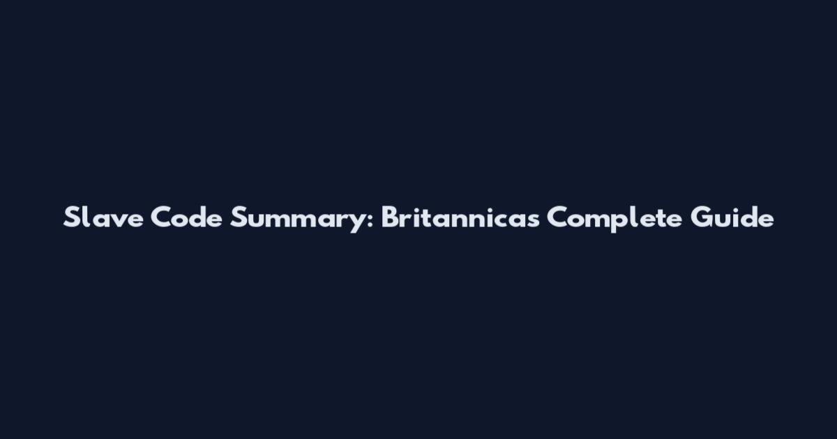 Slave Code Summary: Britannica's Complete Guide