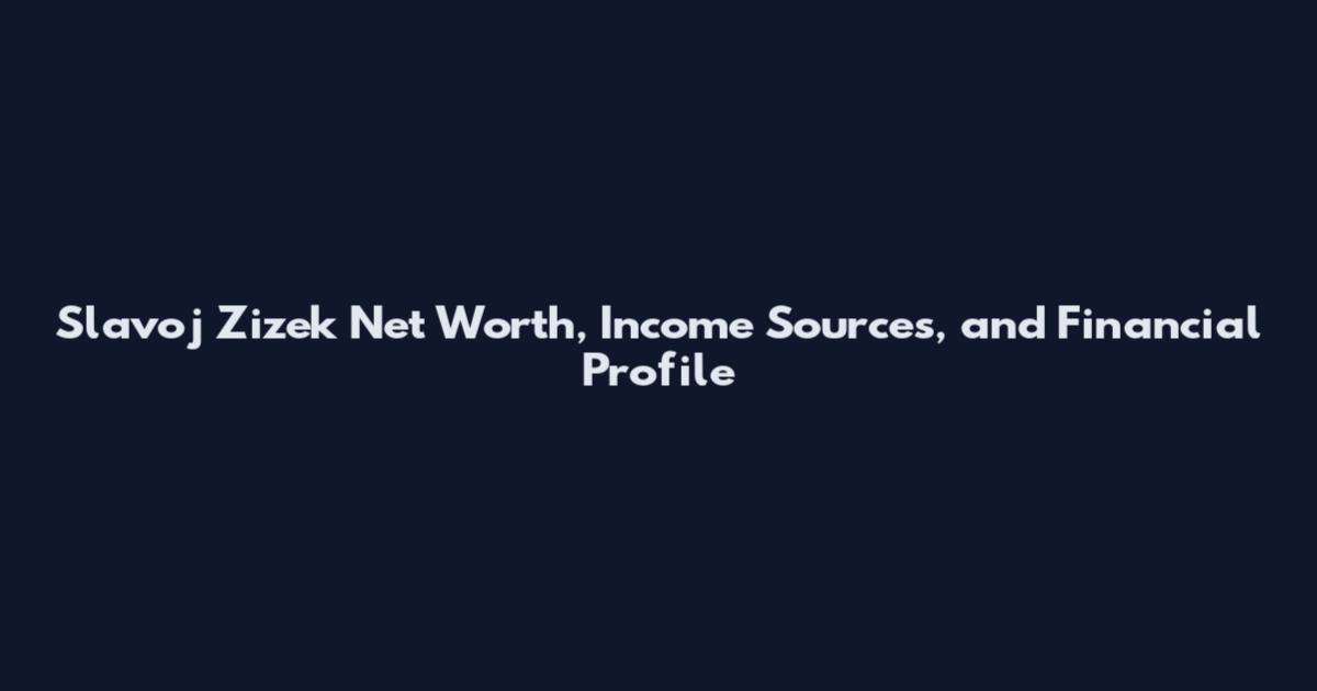 Slavoj Zizek Net Worth, Income Sources, and Financial Profile