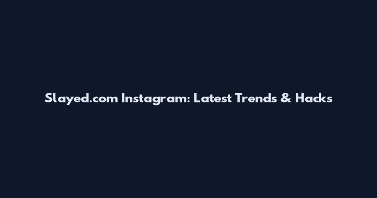 Slayed.com Instagram: Latest Trends & Hacks