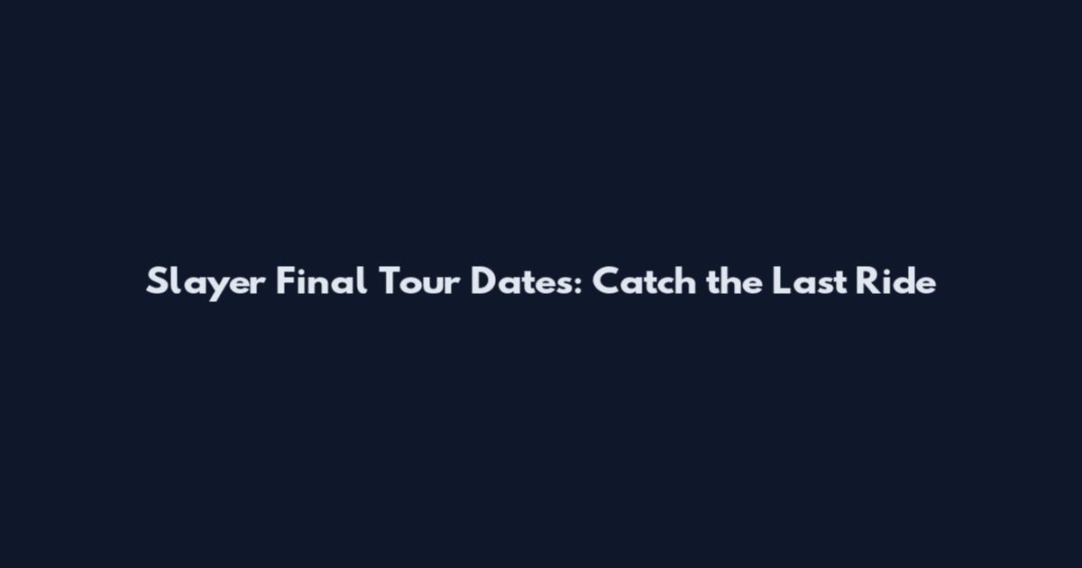 Slayer Final Tour Dates: Catch the Last Ride