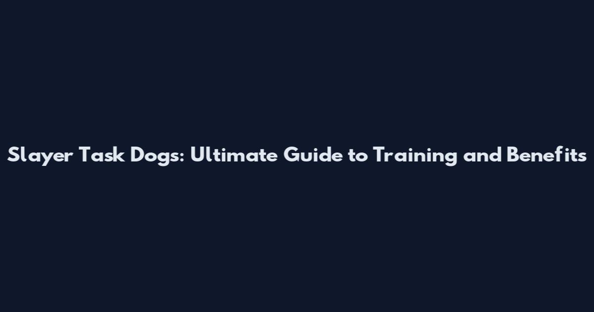 Slayer Task Dogs: Ultimate Guide to Training and Benefits