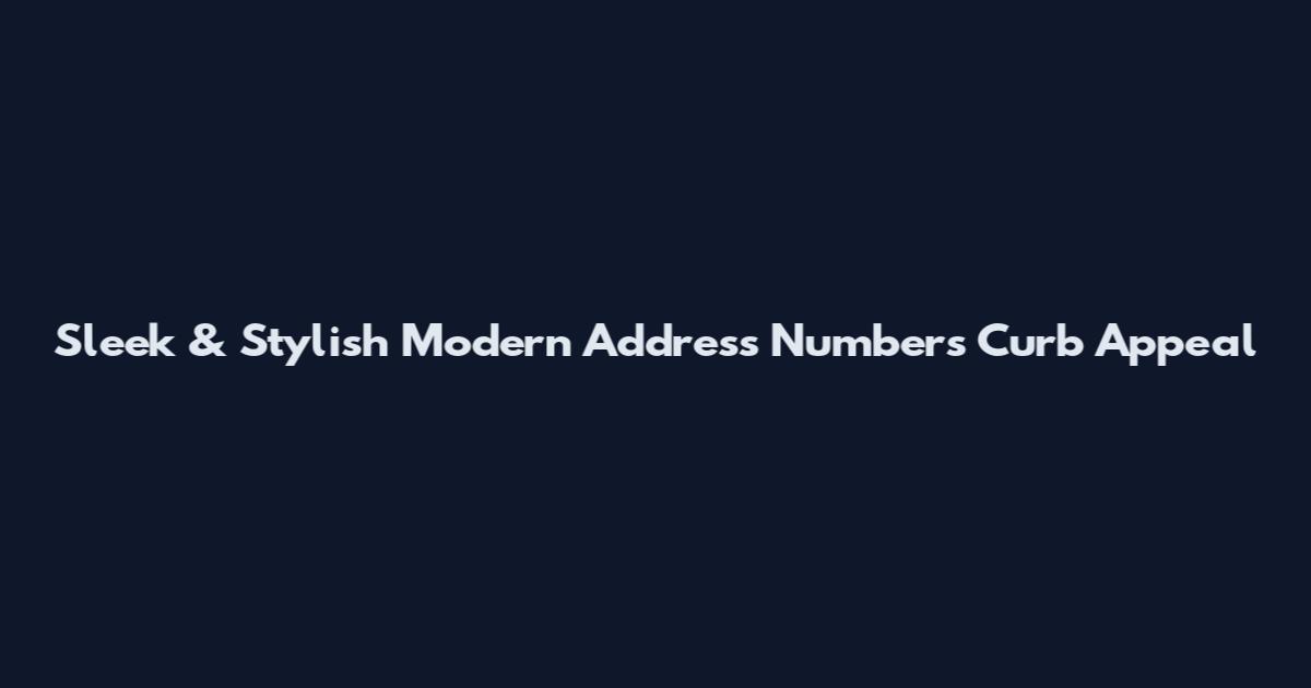 Sleek & Stylish Modern Address Numbers Curb Appeal