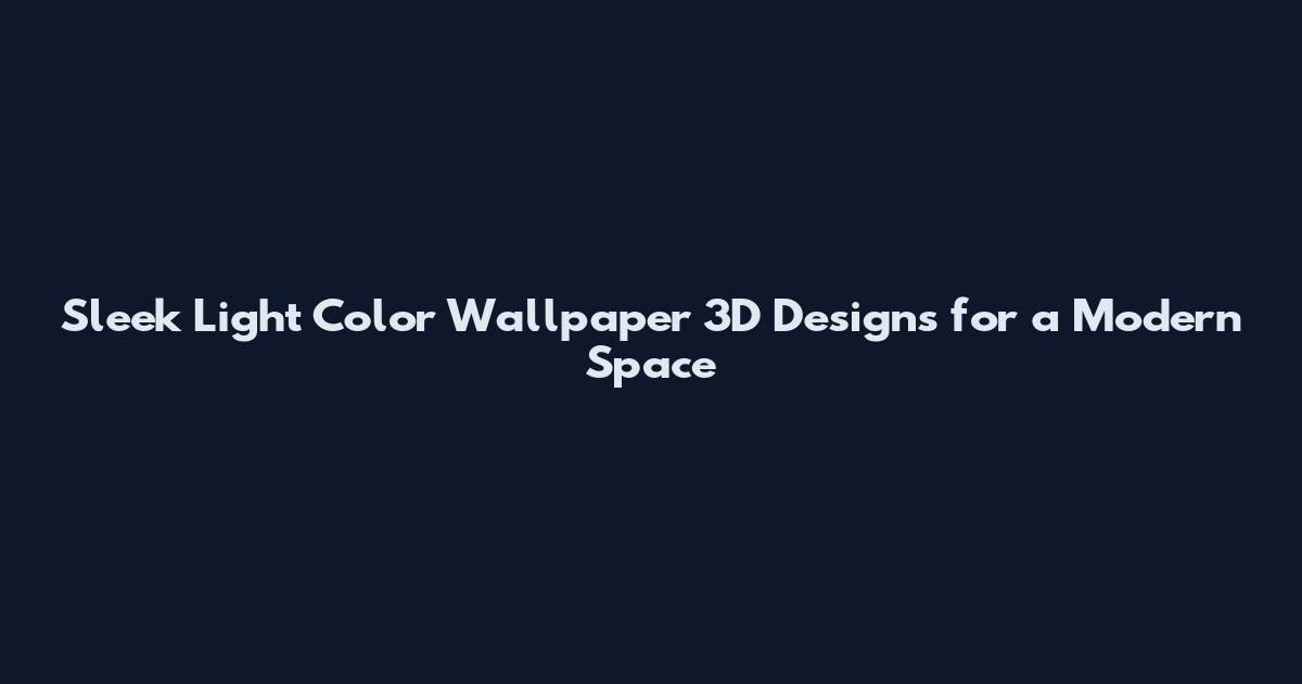 Sleek Light Color Wallpaper 3D Designs for a Modern Space