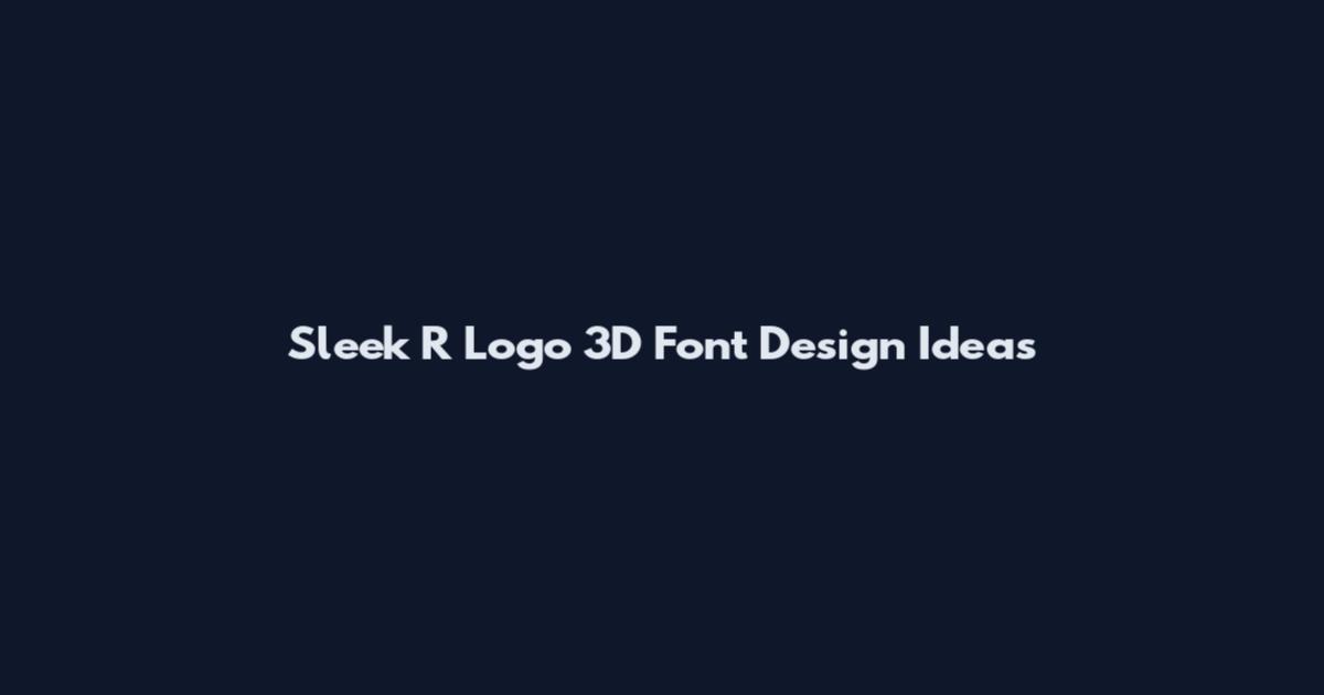 Sleek R Logo 3D Font Design Ideas