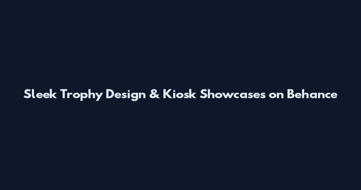 Sleek Trophy Design & Kiosk Showcases on Behance