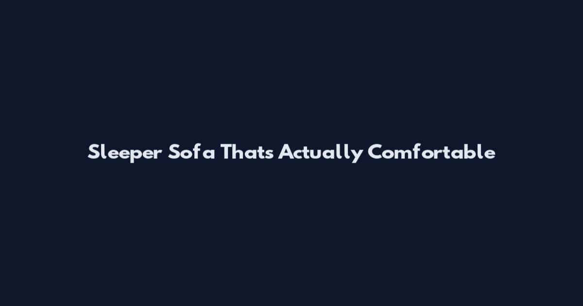 Sleeper Sofa That's Actually Comfortable