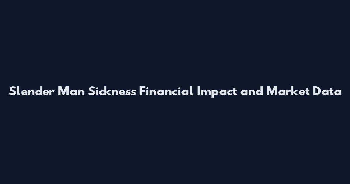 Slender Man Sickness Financial Impact and Market Data