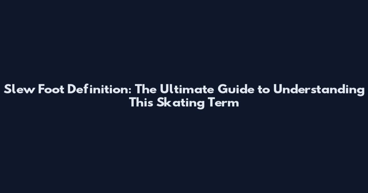 Slew Foot Definition: The Ultimate Guide to Understanding This Skating Term