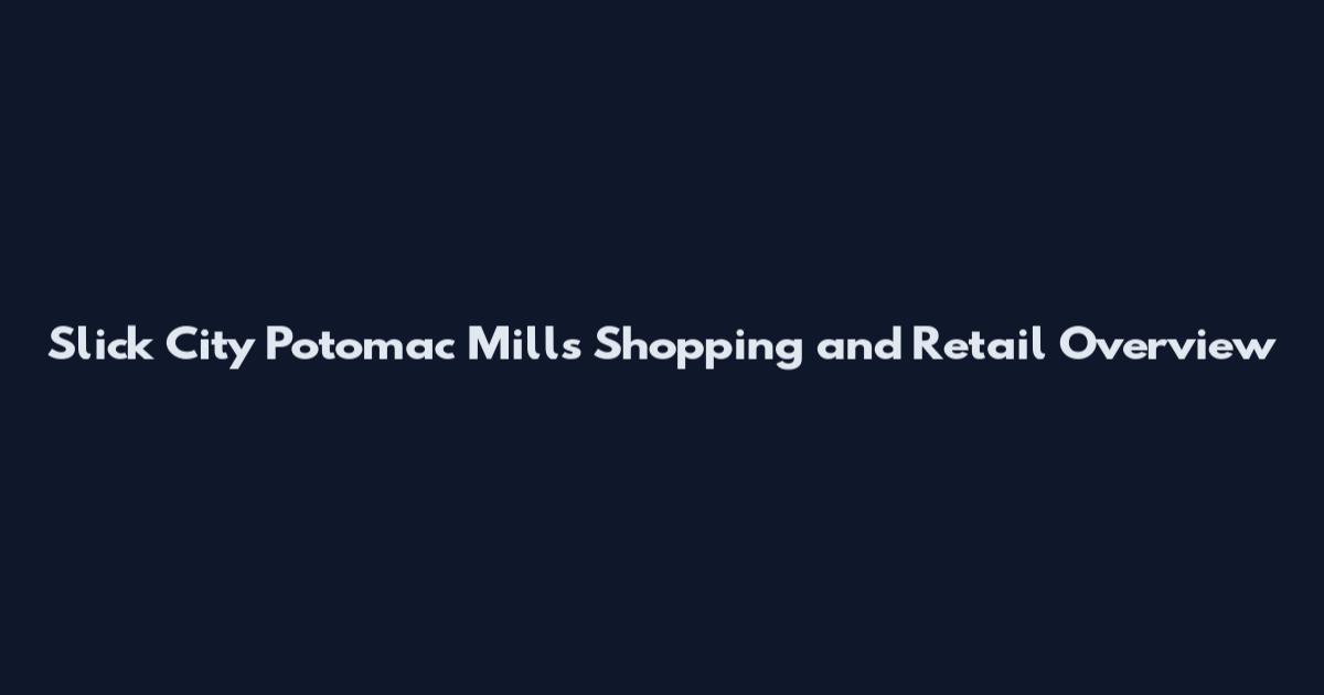 Slick City Potomac Mills Shopping and Retail Overview