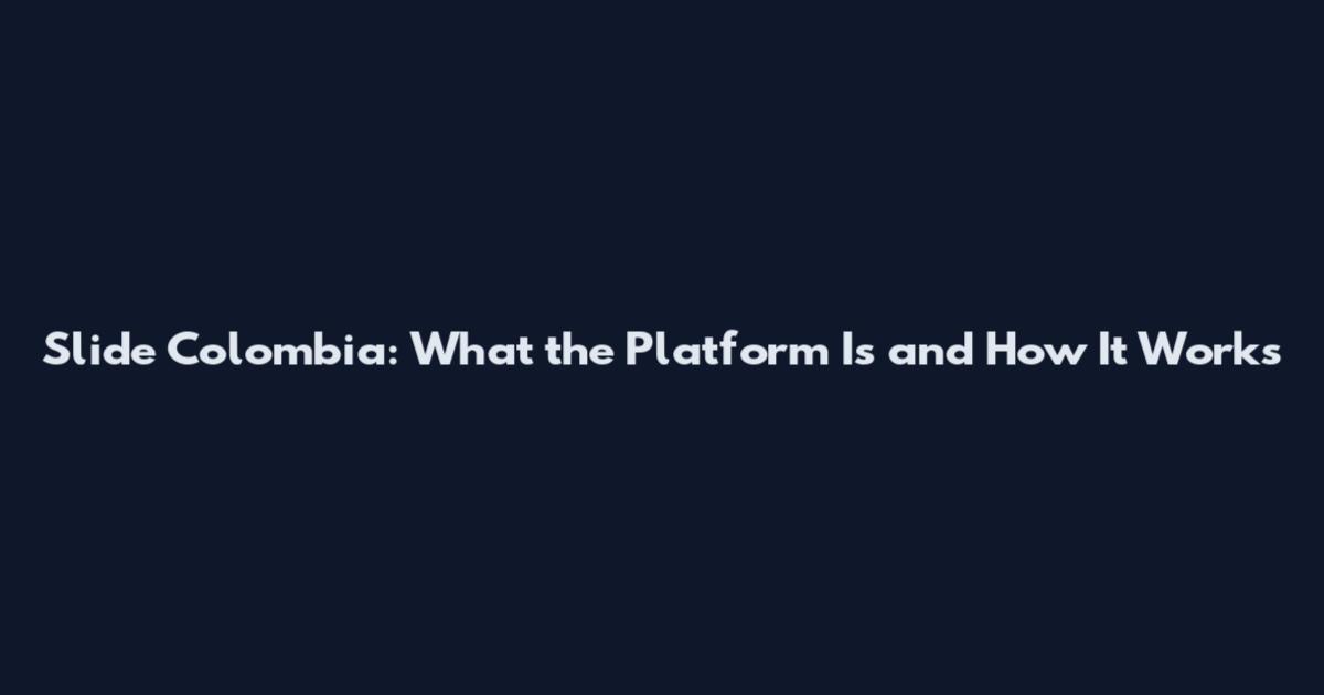 Slide Colombia: What the Platform Is and How It Works