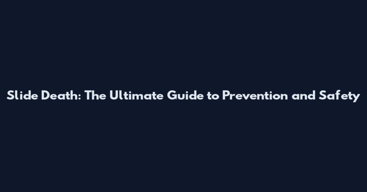 Slide Death: The Ultimate Guide to Prevention and Safety