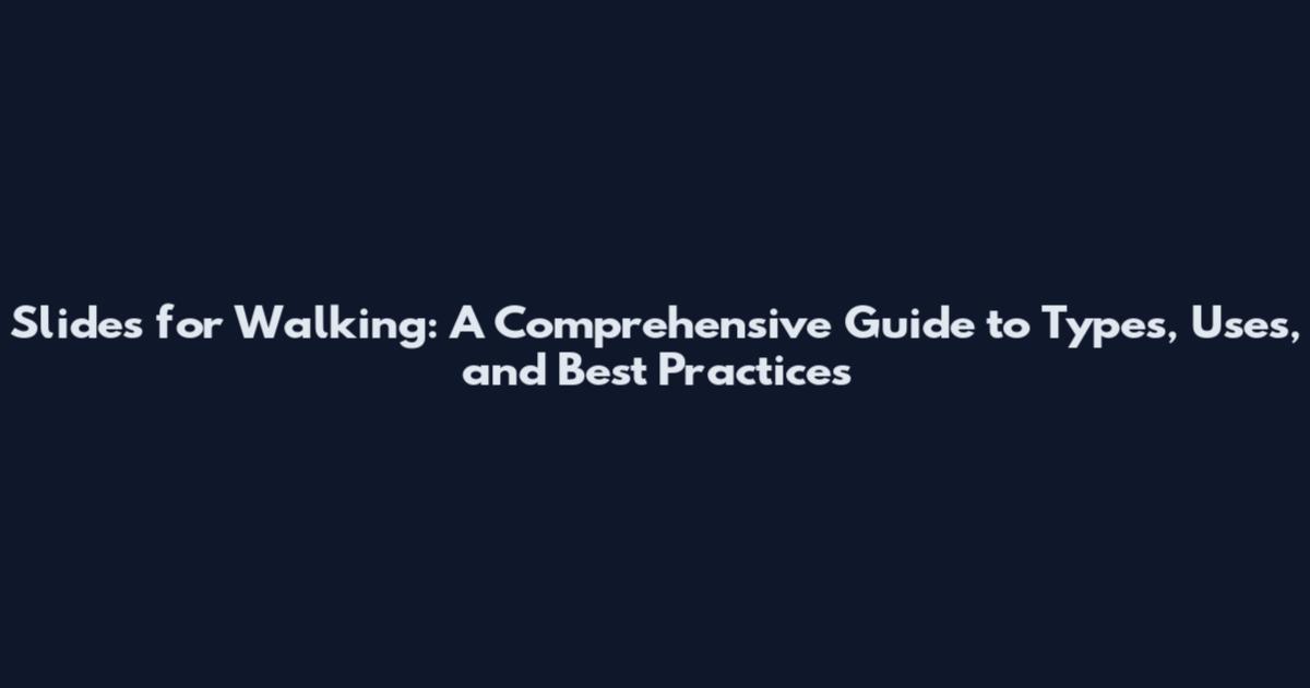 Slides for Walking: A Comprehensive Guide to Types, Uses, and Best Practices