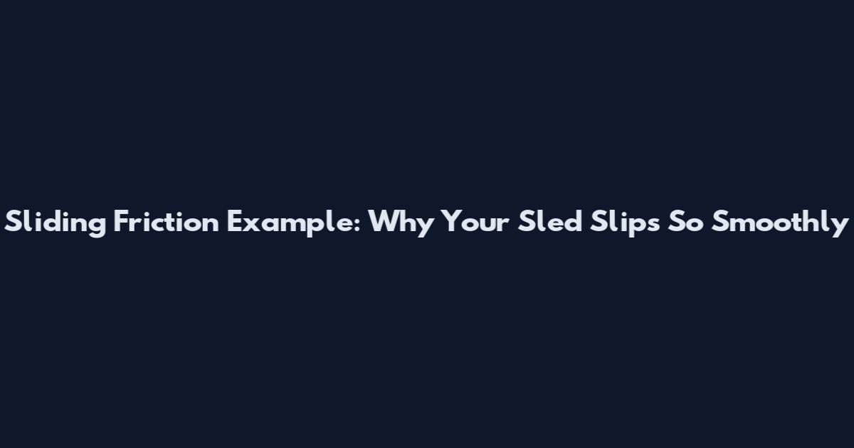 Sliding Friction Example: Why Your Sled Slips So Smoothly