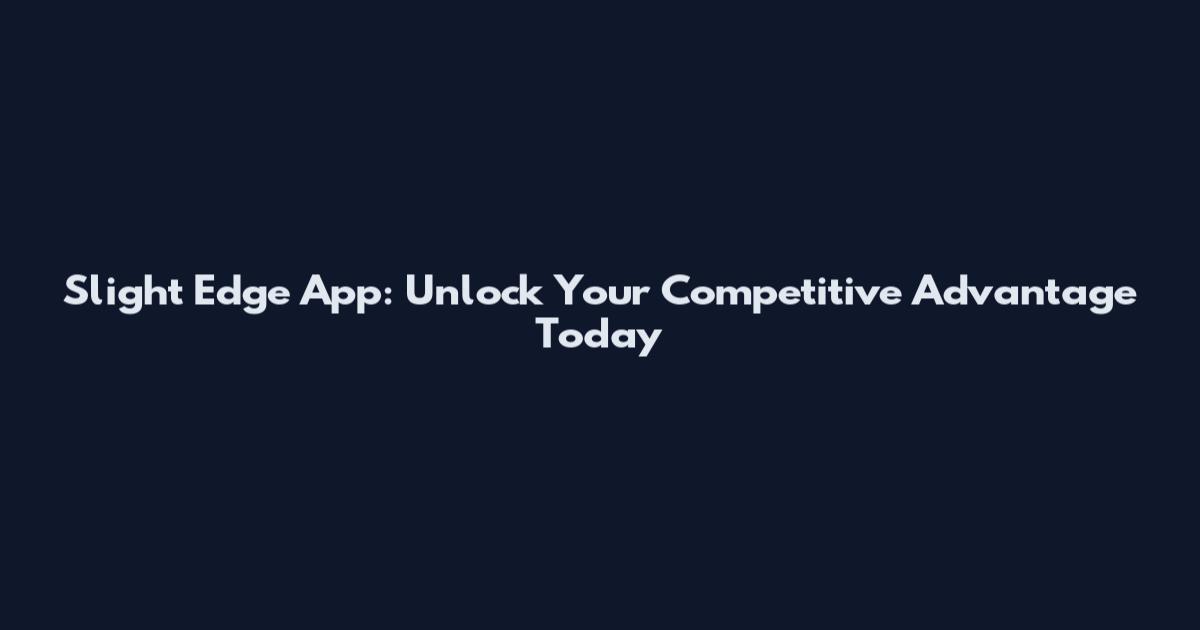 Slight Edge App: Unlock Your Competitive Advantage Today