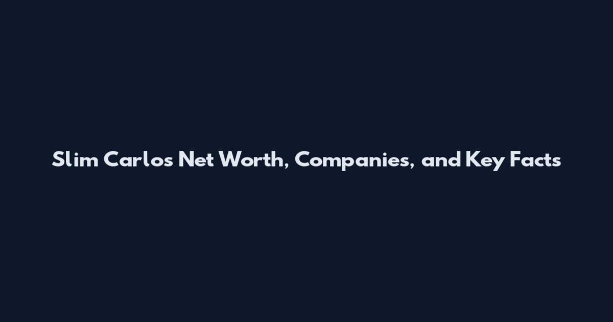 Slim Carlos Net Worth, Companies, and Key Facts