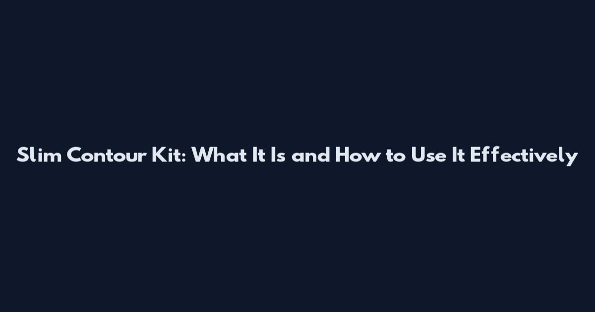 Slim Contour Kit: What It Is and How to Use It Effectively