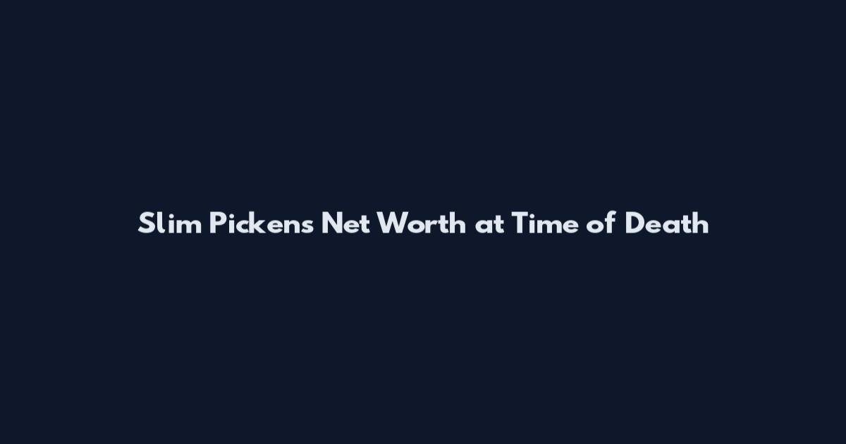 Slim Pickens Net Worth at Time of Death