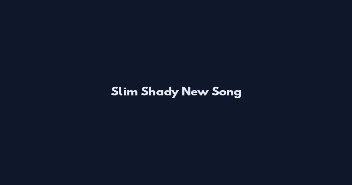 Slim Shady New Song