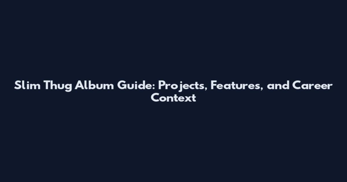 Slim Thug Album Guide: Projects, Features, and Career Context