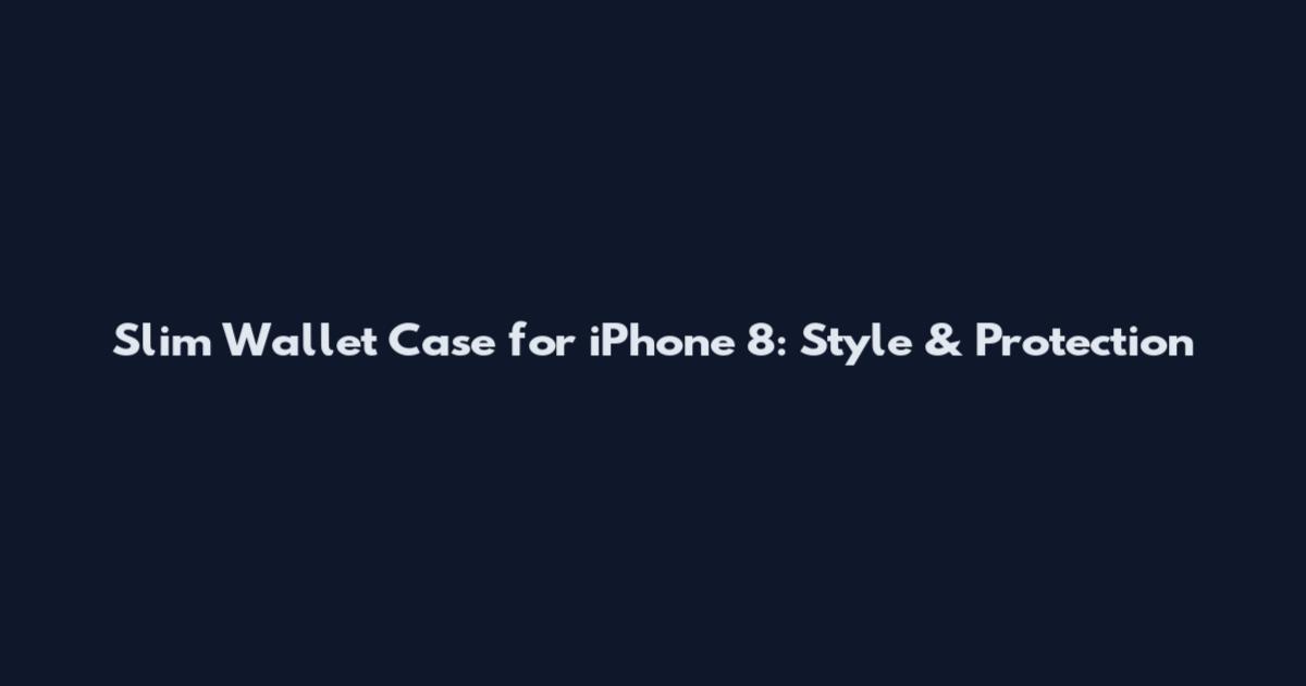 Slim Wallet Case for iPhone 8: Style & Protection