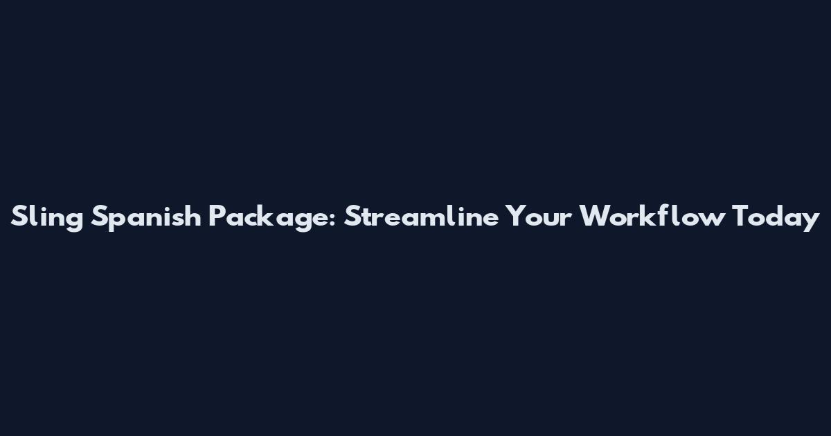 Sling Spanish Package: Streamline Your Workflow Today