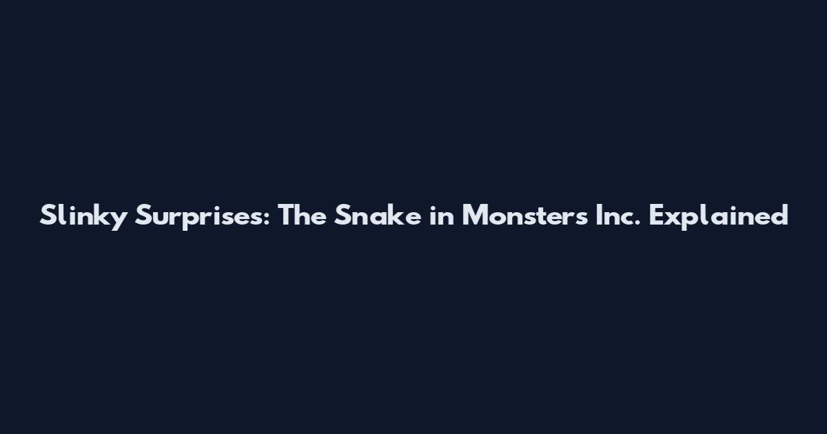 Slinky Surprises: The Snake in Monsters Inc. Explained