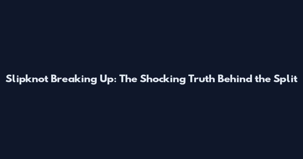 Slipknot Breaking Up: The Shocking Truth Behind the Split