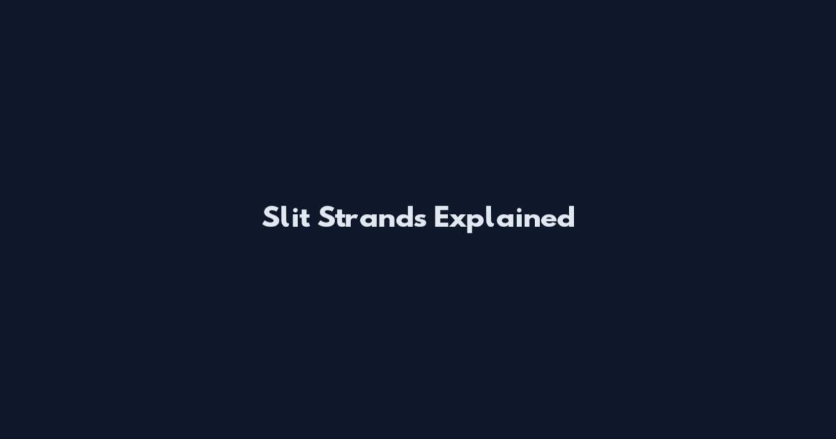 Slit Strands Explained