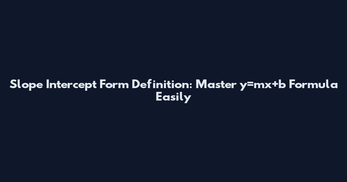 Slope Intercept Form Definition: Master y=mx+b Formula Easily