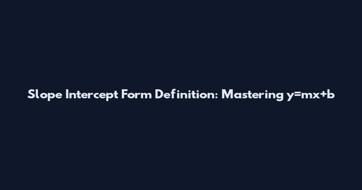 Slope Intercept Form Definition: Mastering y=mx+b