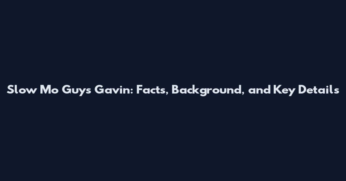 Slow Mo Guys Gavin: Facts, Background, and Key Details