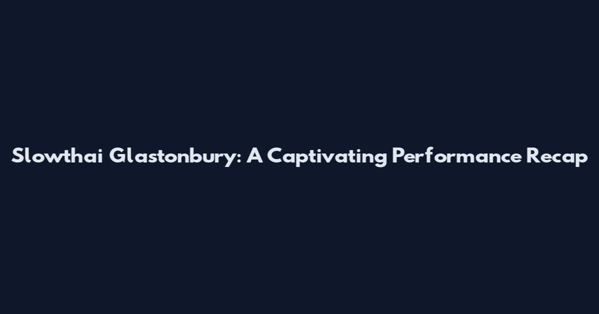 Slowthai Glastonbury: A Captivating Performance Recap
