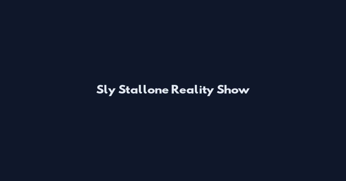 Sly Stallone Reality Show