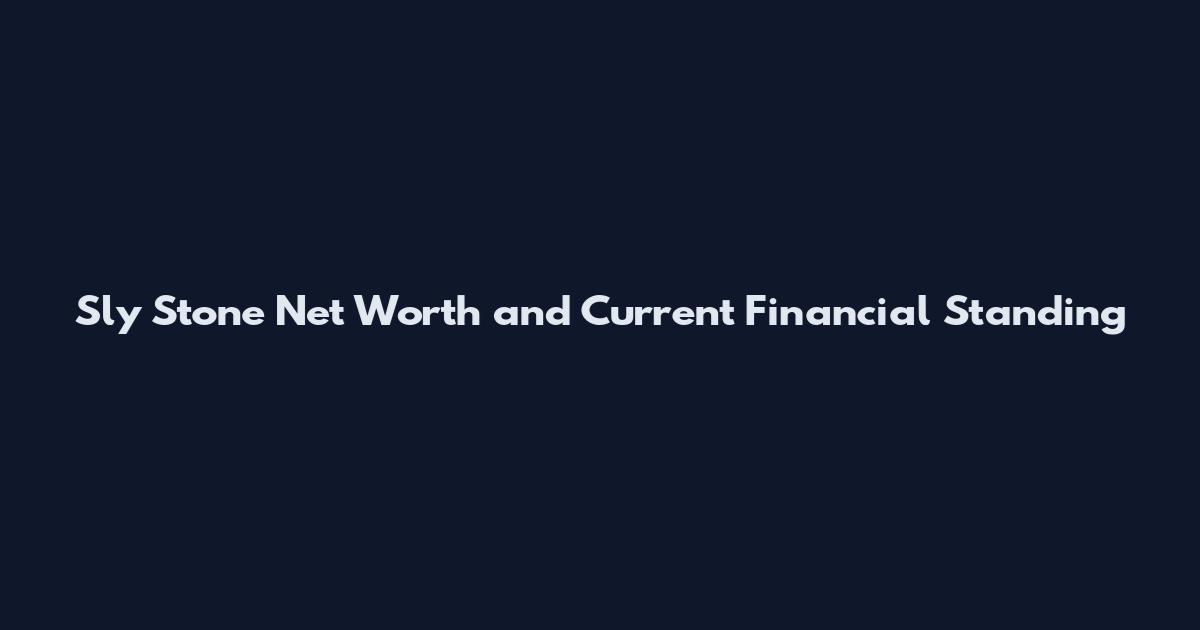 Sly Stone Net Worth and Current Financial Standing
