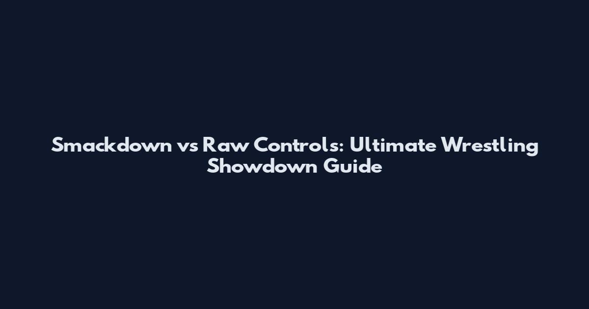 Smackdown vs Raw Controls: Ultimate Wrestling Showdown Guide