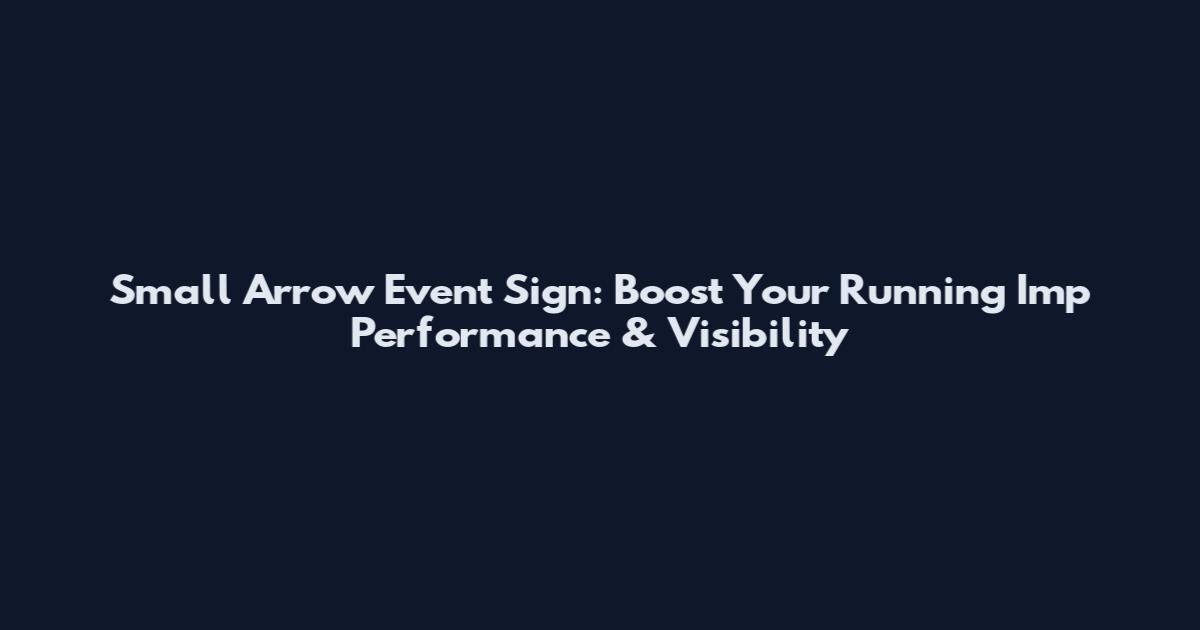 Small Arrow Event Sign: Boost Your Running Imp Performance & Visibility