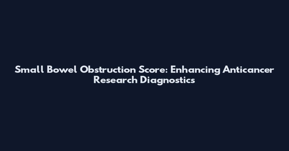 Small Bowel Obstruction Score: Enhancing Anticancer Research Diagnostics
