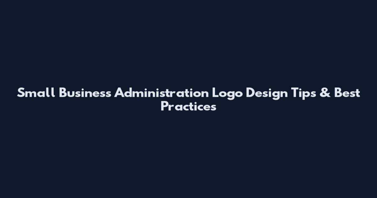 Small Business Administration Logo Design Tips & Best Practices