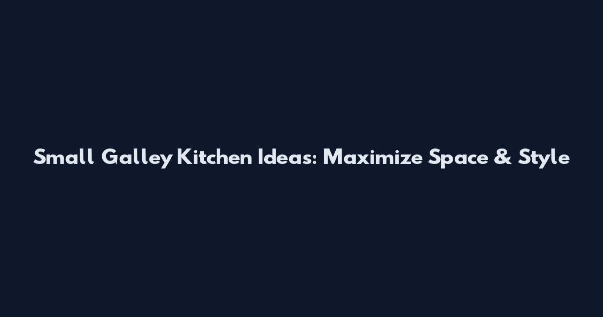 Small Galley Kitchen Ideas: Maximize Space & Style