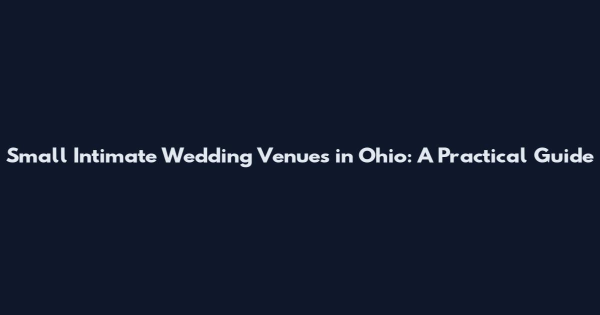 Small Intimate Wedding Venues in Ohio: A Practical Guide