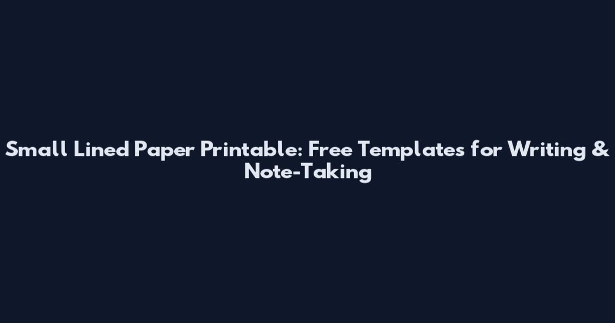 Small Lined Paper Printable: Free Templates for Writing & Note-Taking