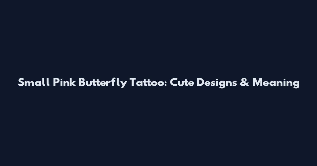 Small Pink Butterfly Tattoo: Cute Designs & Meaning