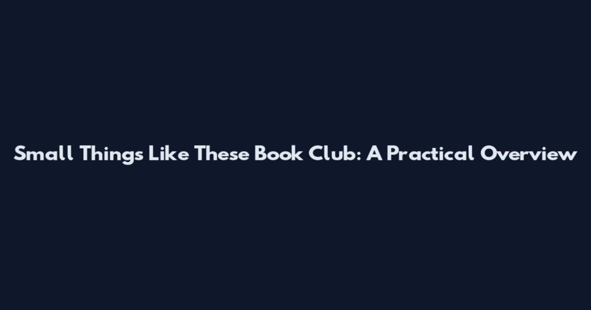 Small Things Like These Book Club: A Practical Overview