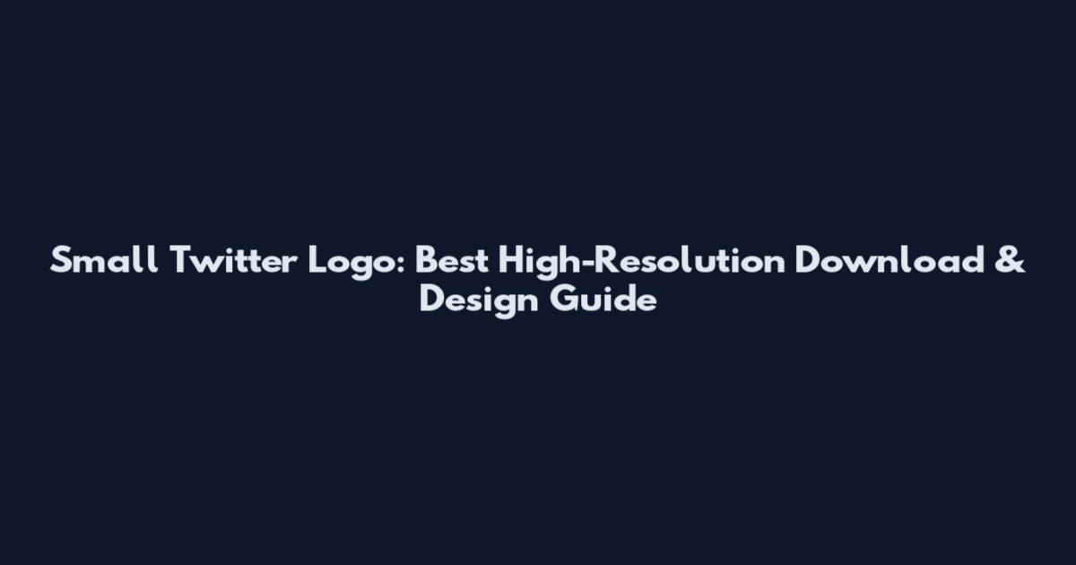 Small Twitter Logo: Best High-Resolution Download & Design Guide