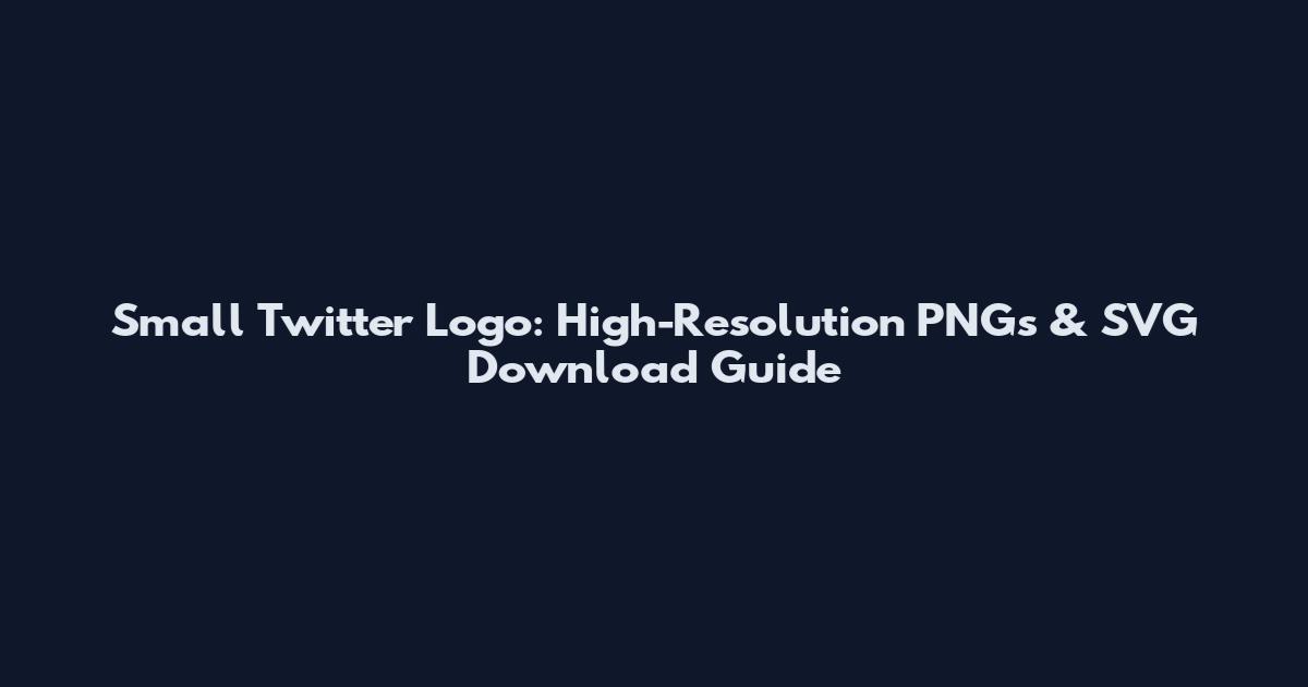 Small Twitter Logo: High-Resolution PNGs & SVG Download Guide