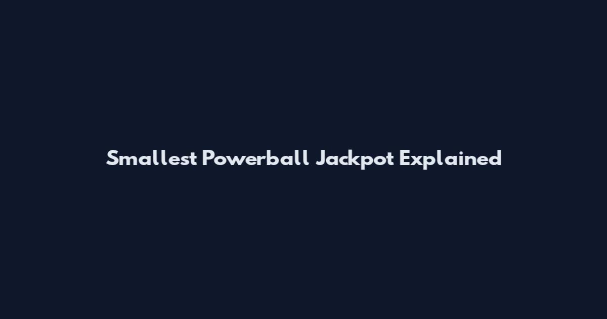 Smallest Powerball Jackpot Explained