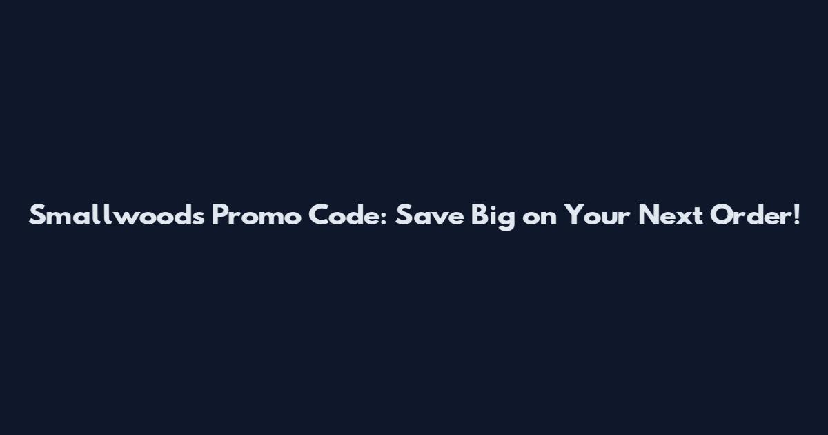 Smallwoods Promo Code: Save Big on Your Next Order!