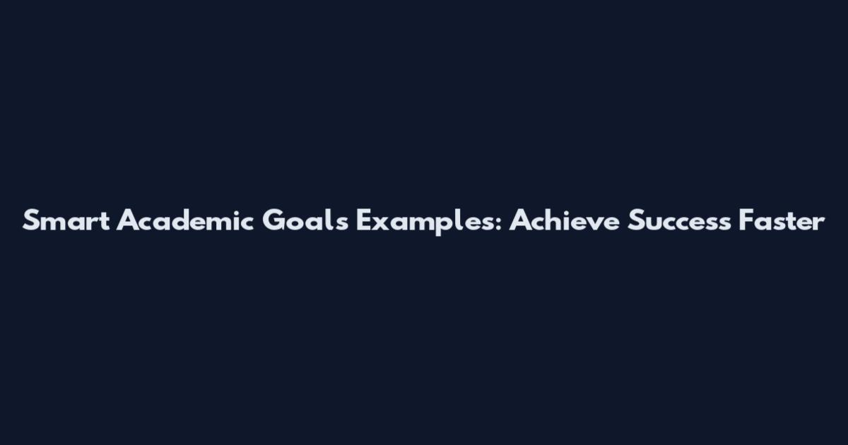 Smart Academic Goals Examples: Achieve Success Faster