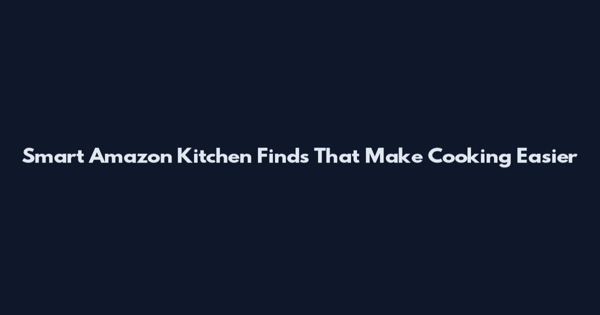 Smart Amazon Kitchen Finds That Make Cooking Easier
