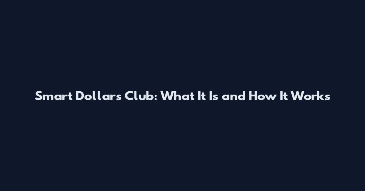 Smart Dollars Club: What It Is and How It Works